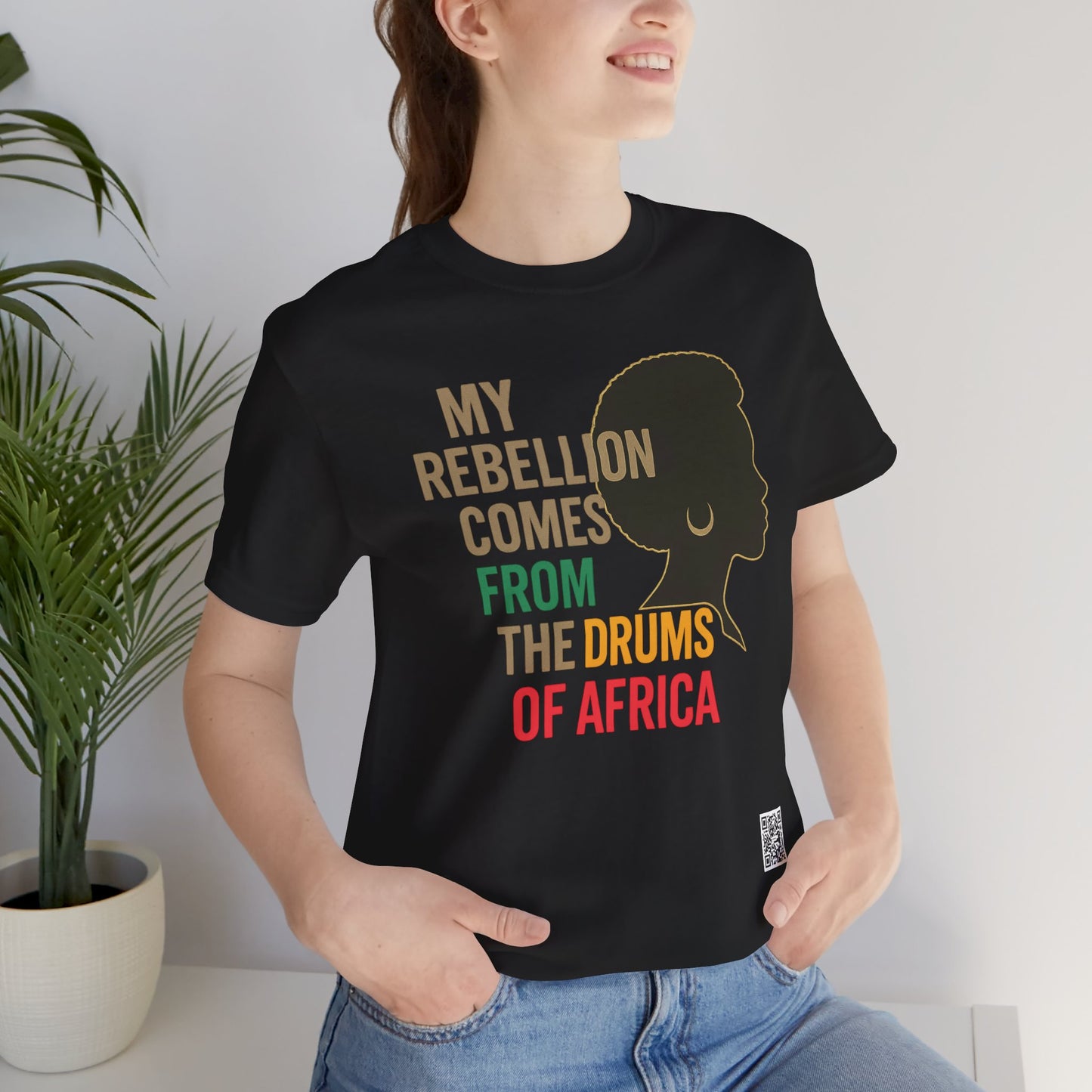Afrocentric Graphic Tee - "My Rebellion Comes From The Drums Of Africa", Afro Pride, Gift for Her