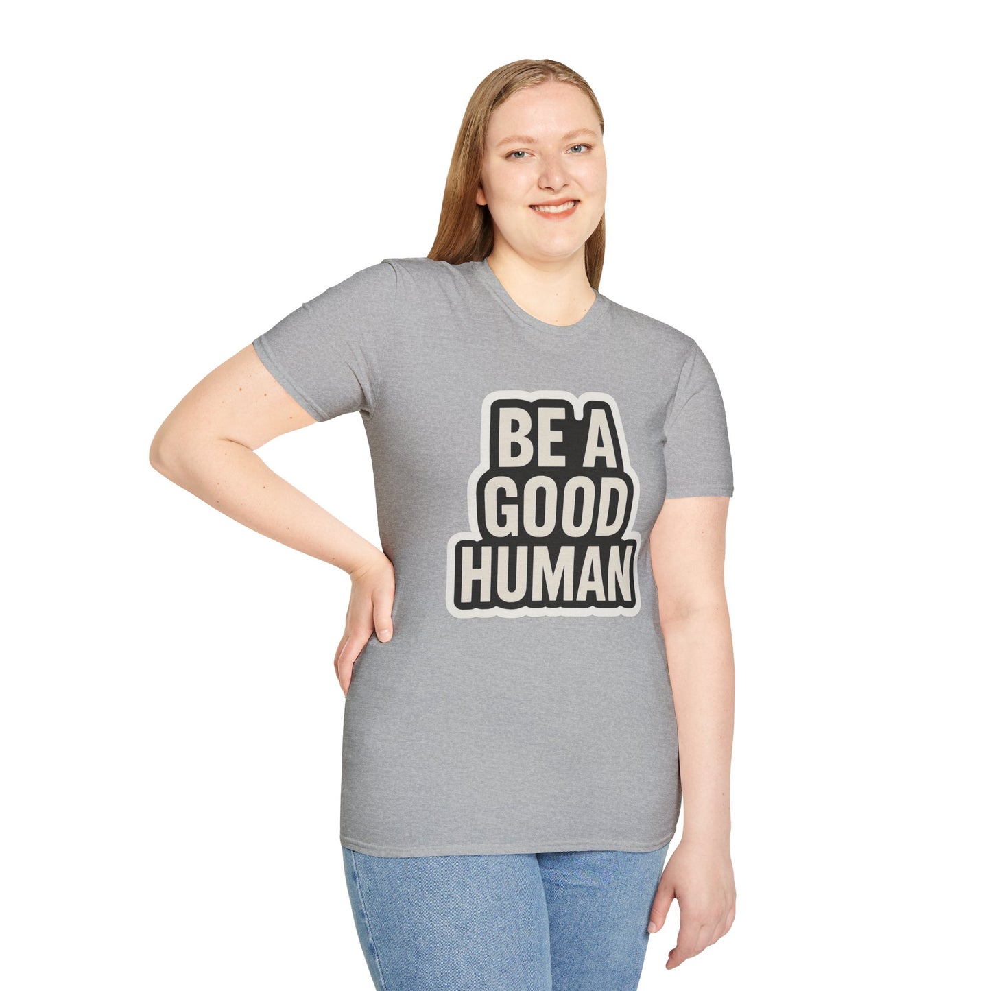 Unisex Soft style T-Shirt - Be a Good Human
