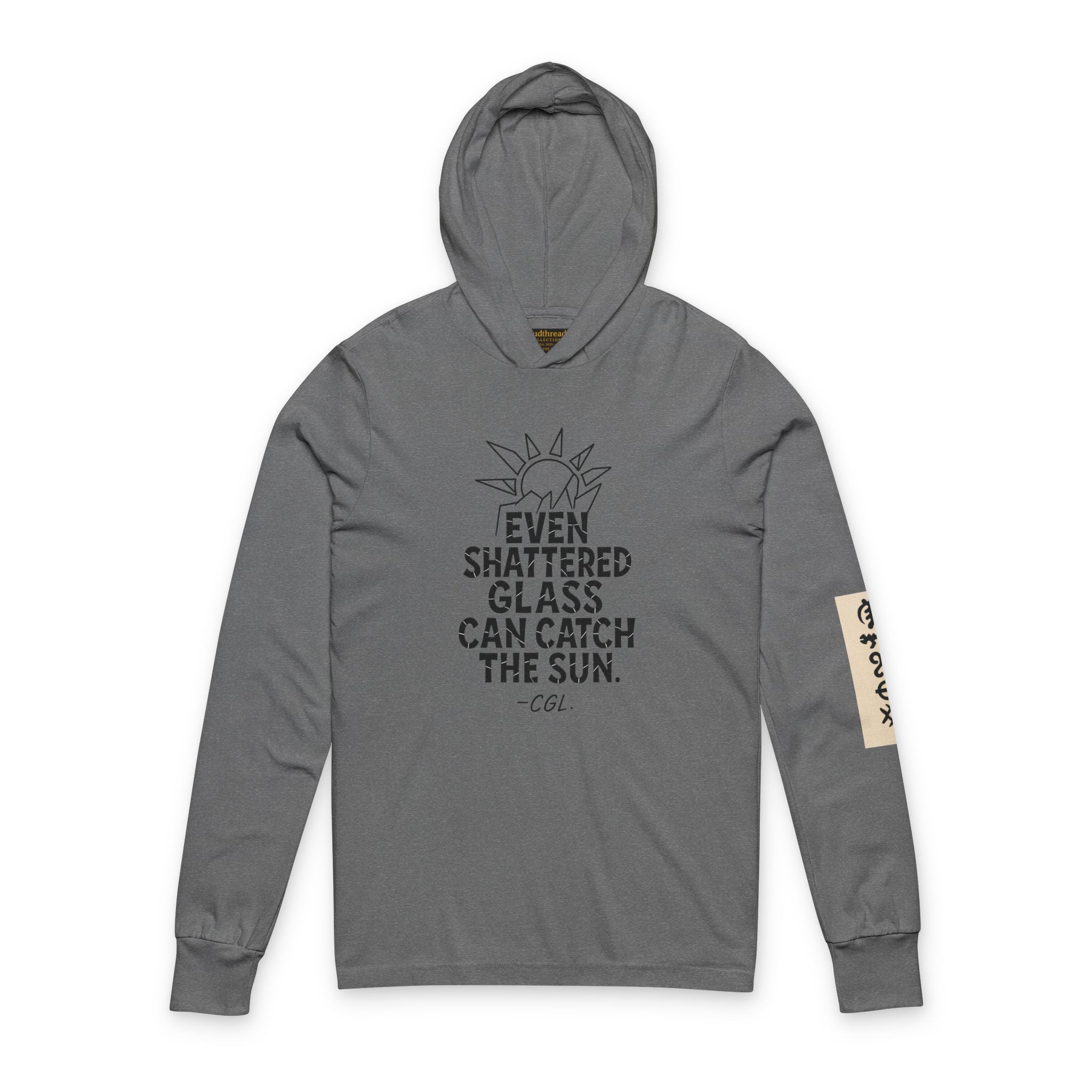 Hooded Long Sleeve Tee — "Even Shattered Glass Can Catch the Sun" Inspirational Graphic
