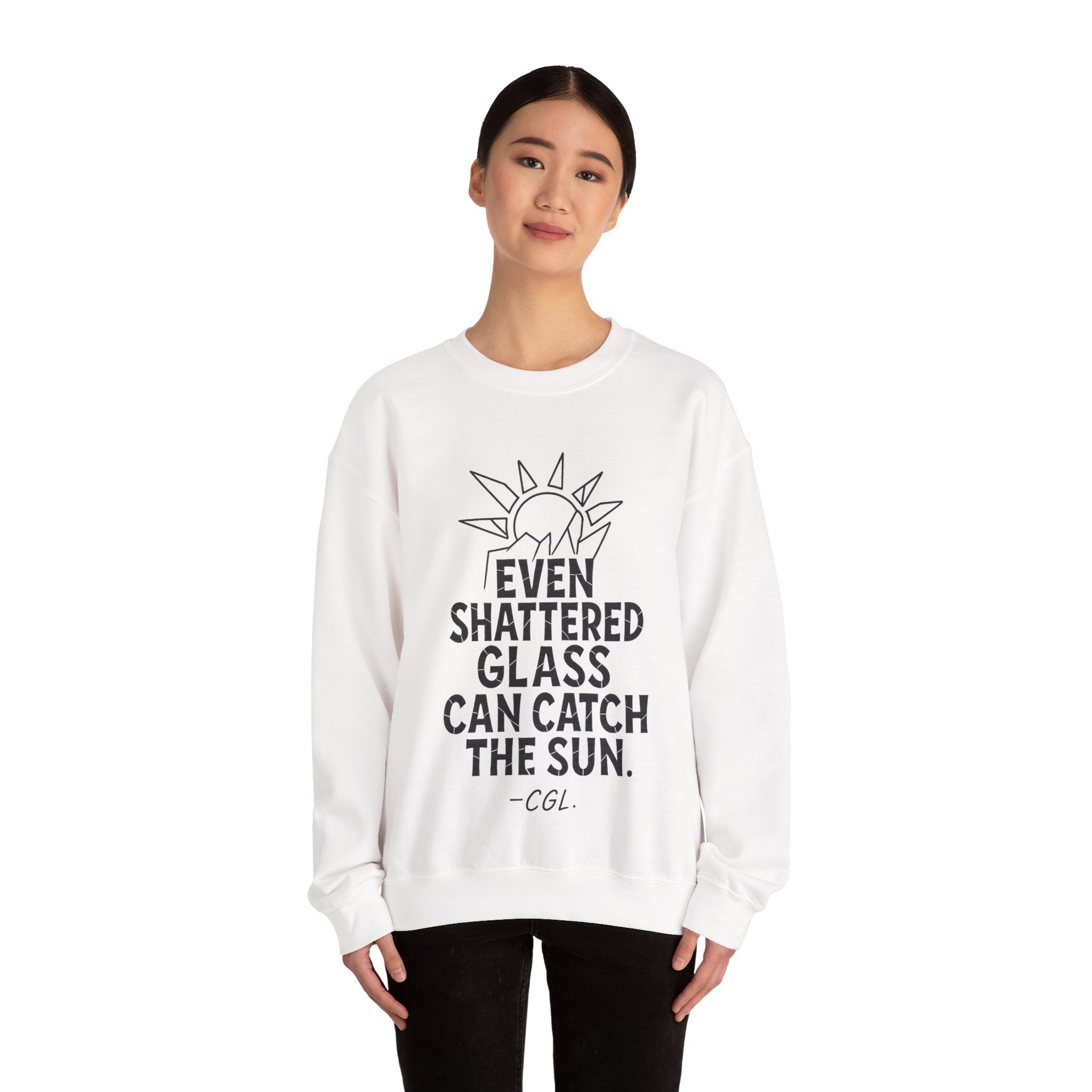 Crewneck Sweatshirt — “Even Shattered Glass Can Catch the Sun” Inspirational Graphic