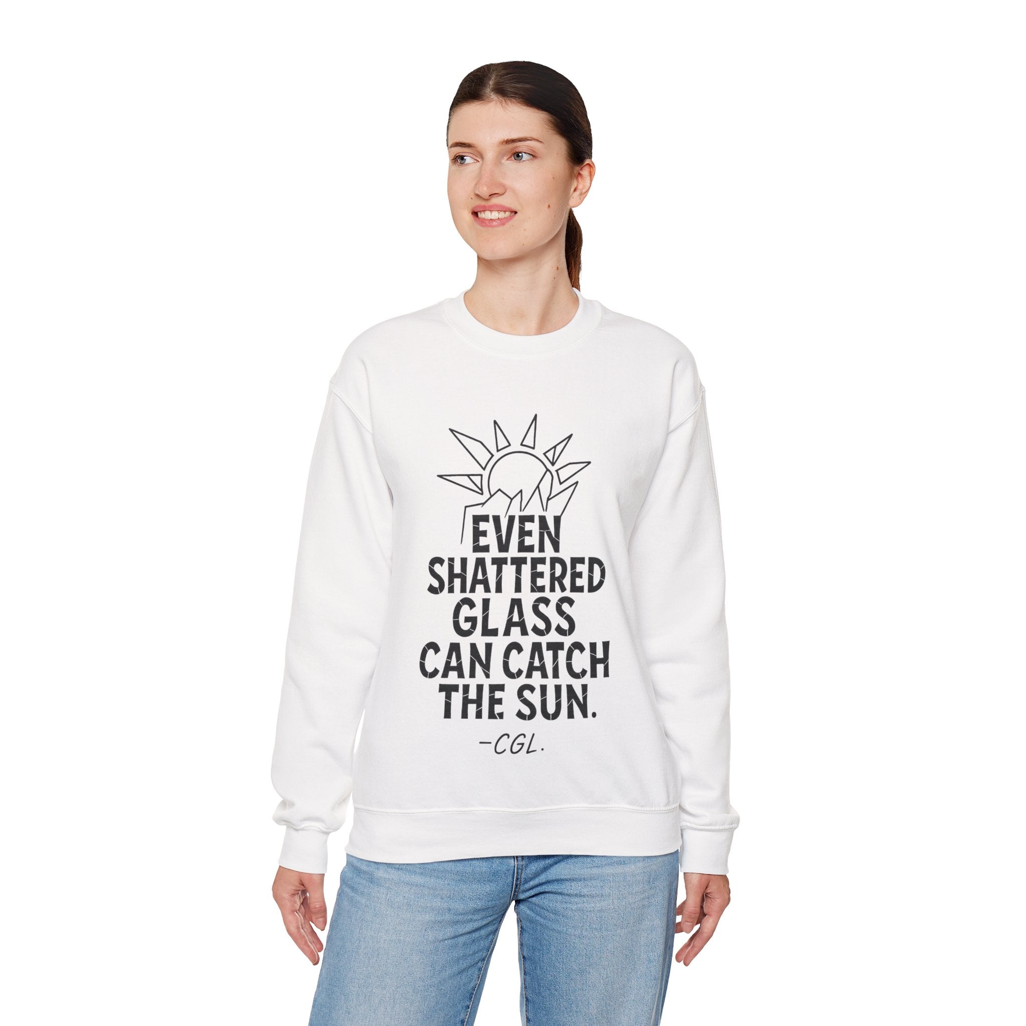 Crewneck Sweatshirt — “Even Shattered Glass Can Catch the Sun” Inspirational Graphic