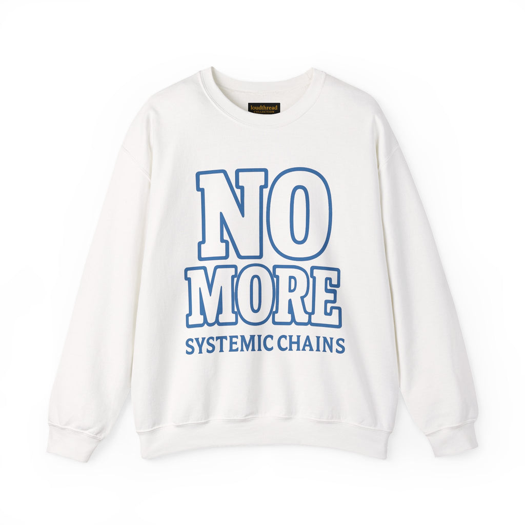 No More Systemic Chains Crewneck Sweatshirt | Unisex Social Justice Apparel