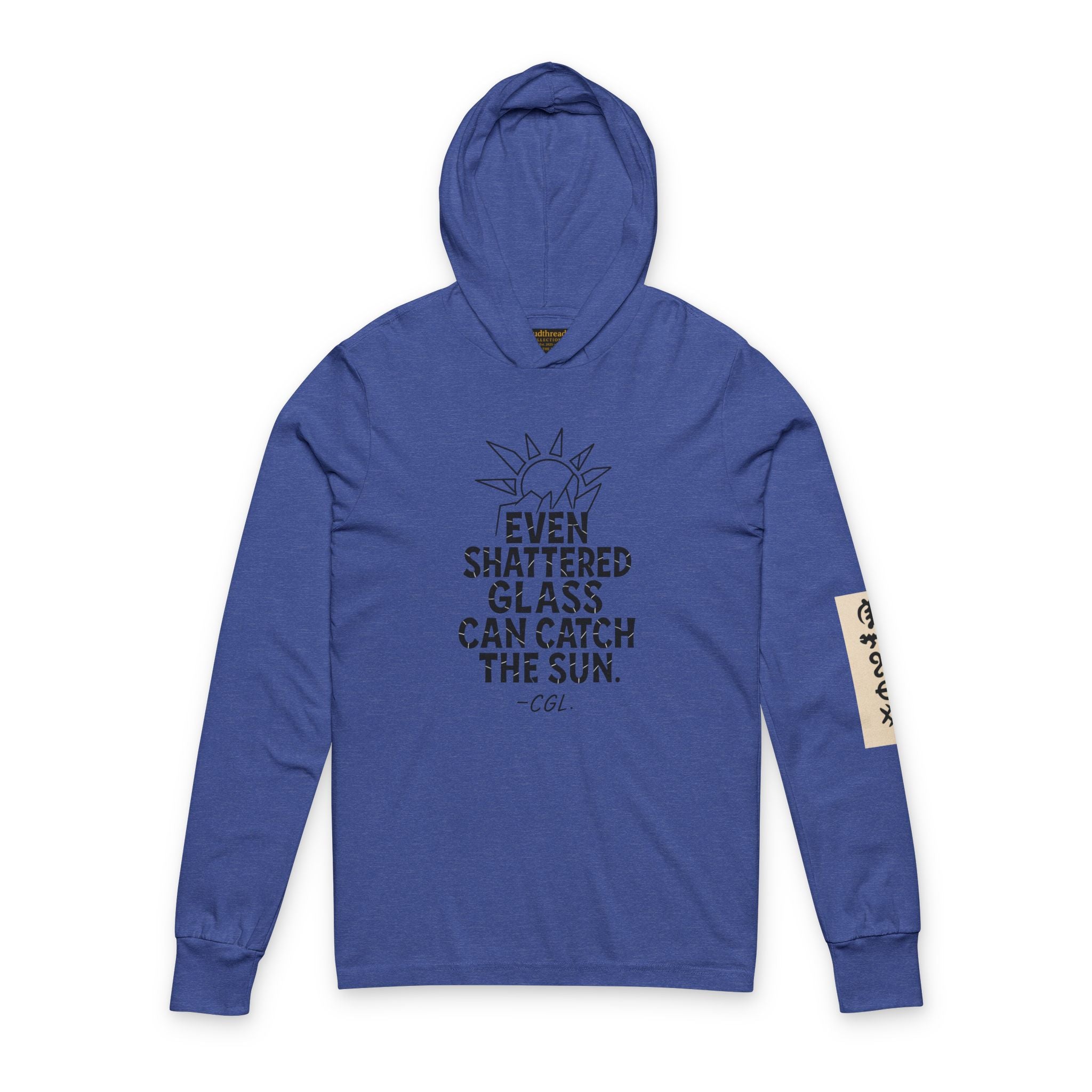 Hooded Long Sleeve Tee — "Even Shattered Glass Can Catch the Sun" Inspirational Graphic