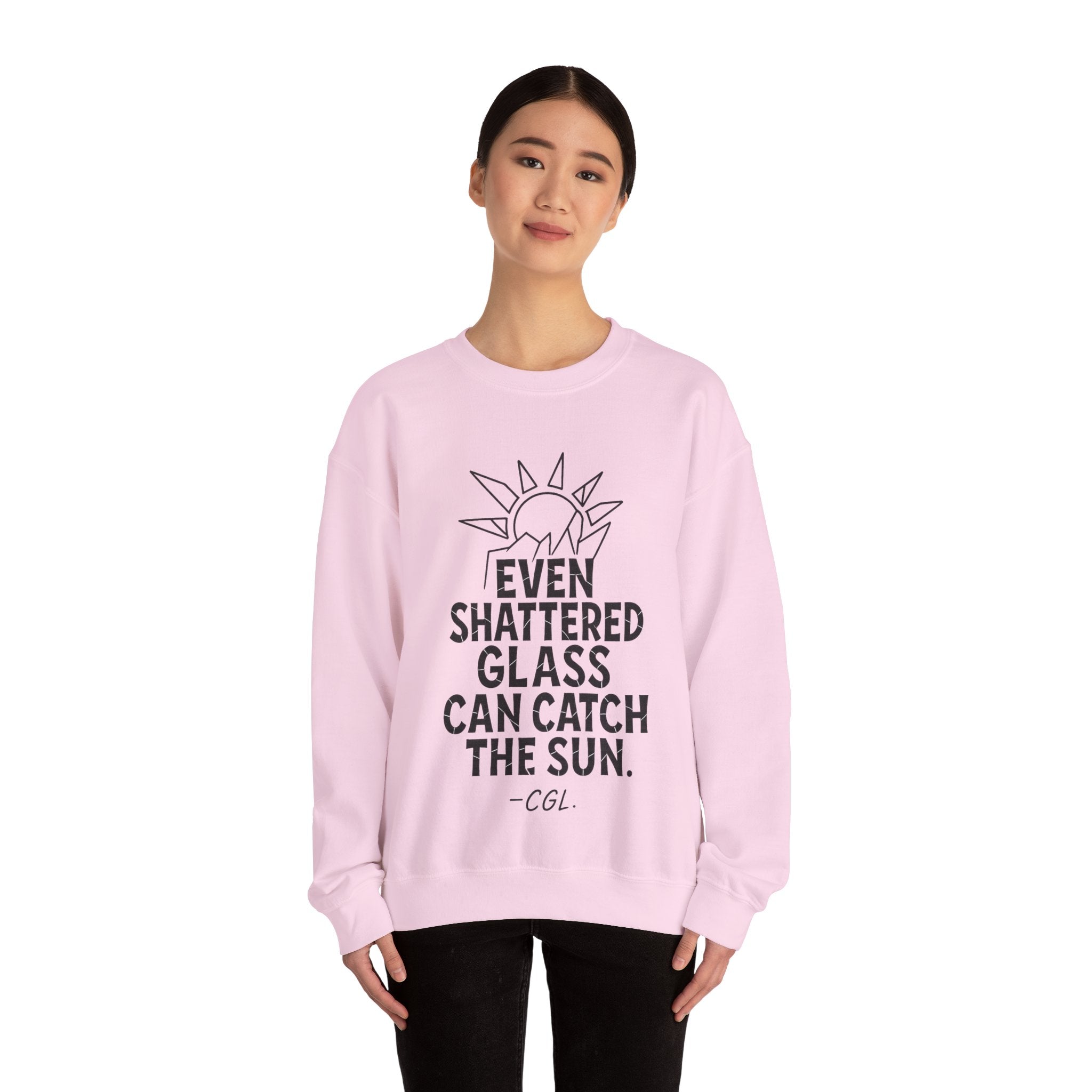 Crewneck Sweatshirt — “Even Shattered Glass Can Catch the Sun” Inspirational Graphic